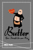 Butter... Goes Straight For Your Hips! - Fridge Magnet